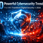 10 Powerful Cybersecurity Trends That Will Transform Digital Security in 2026