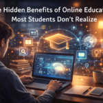 The Hidden Benefits of Online Education Most Students Don’t Realize