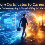 From Certificates to Careers: How Online Learning Is Transforming Job Markets